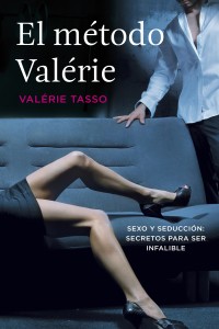 'El método Valérie' de Valérie Tasso (Plaza & Janés) ahonda sin un ápice de frivolidad en ahonda en uno de los grandes temas de la psicología humana: la seducción.